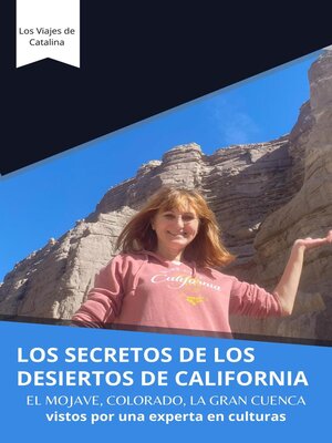 Los Secretos De Los Desiertos De California; El Mojave, Colorado, La Gran Cuenca vistos por una experta en culturas - ebook